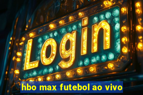 hbo max futebol ao vivo